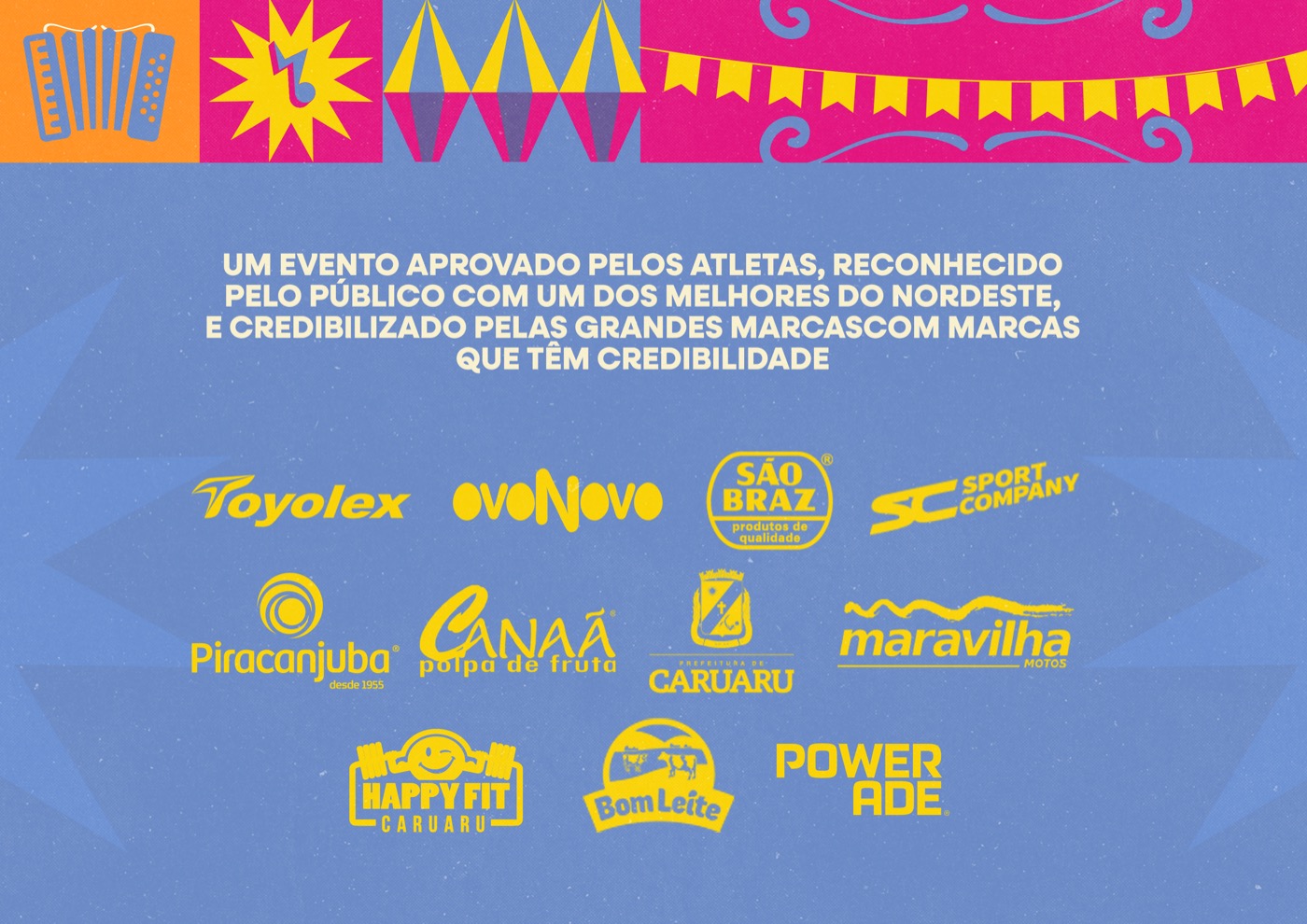 Marcas parceiras: Toyolex, Ovo Novo, São Braz, Sport Company, Piracanjuba, Canaã, Prefeitura de Caruaru, Maravilha Motos, Happy Fit, Bom Leite, Powerade